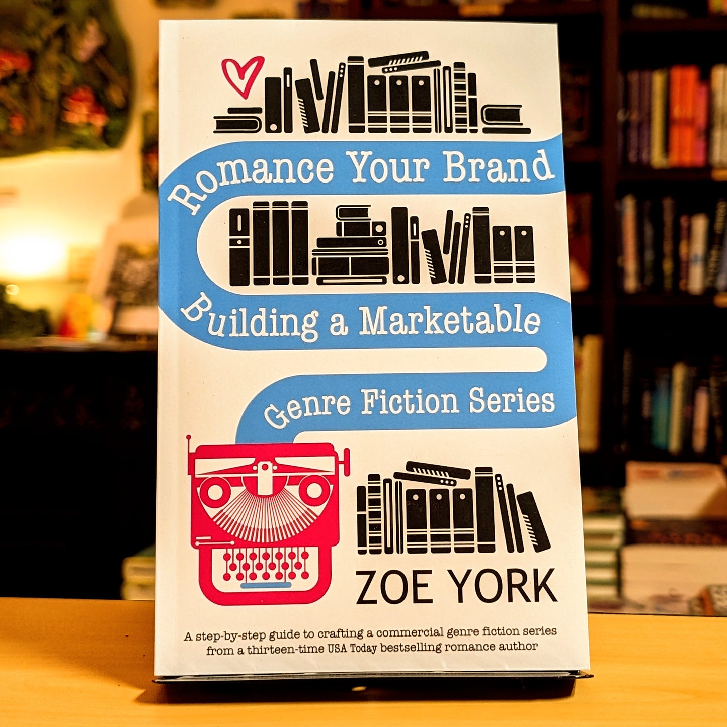 Romance Your Brand: Building a Marketable Genre Fiction Series (Publishing How to)