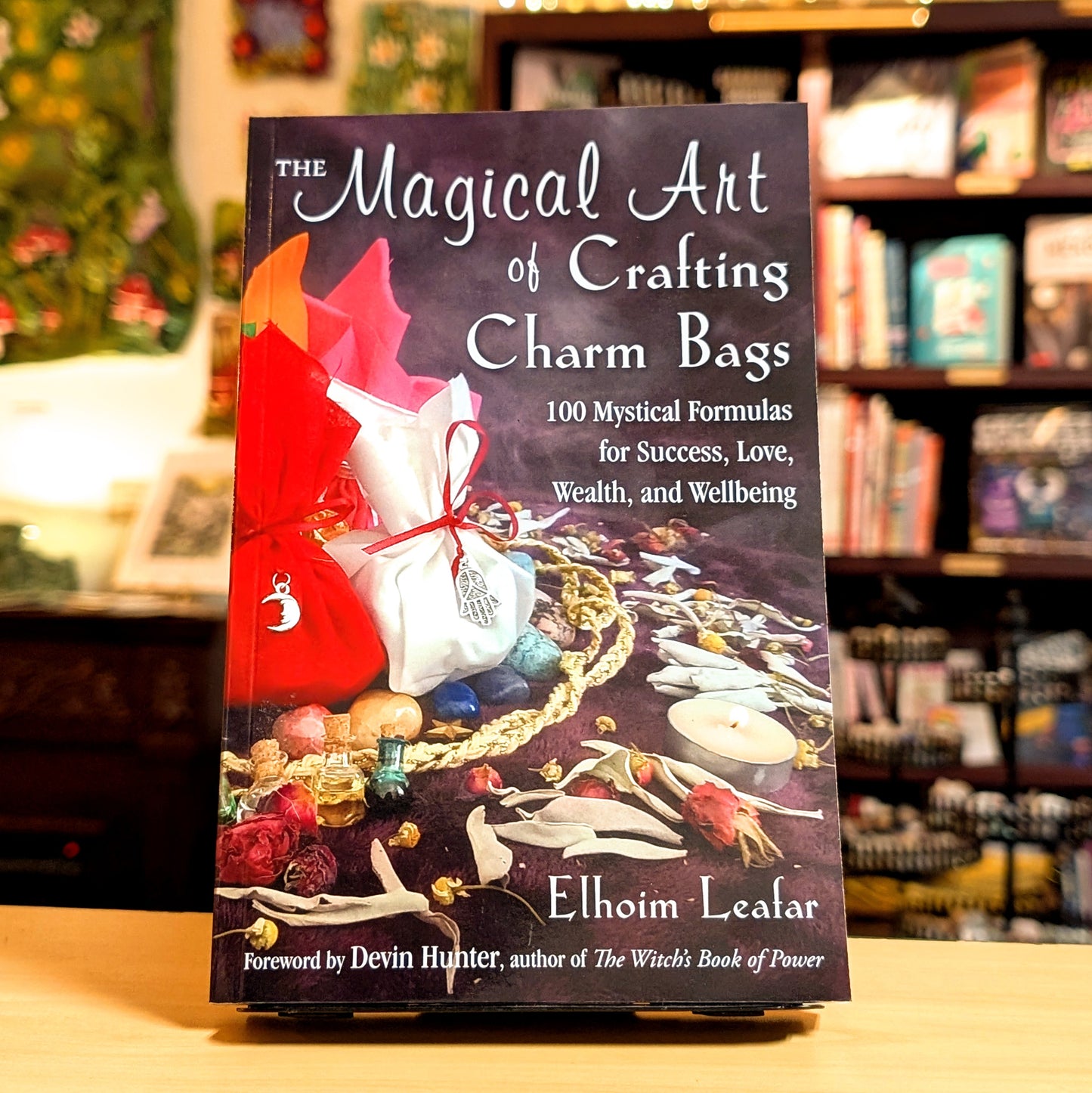 The Magical Art of Crafting Charm Bags: 100 Mystical Formulas for Success, Love, Wealth, and Wellbeing