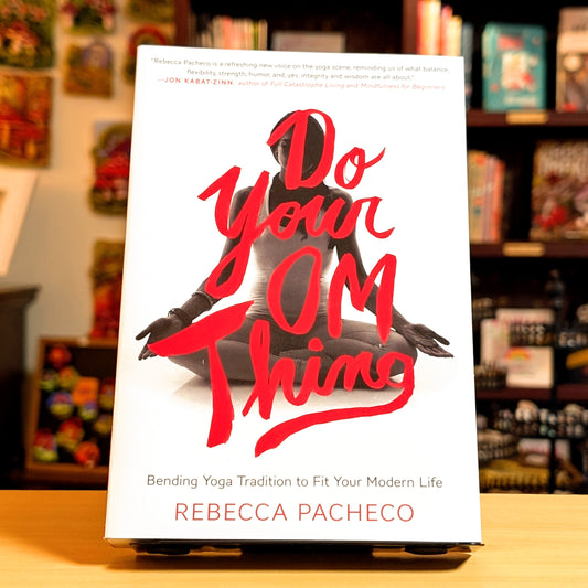 Do Your Om Thing: Bending Yoga Tradition to Fit Your Modern Life