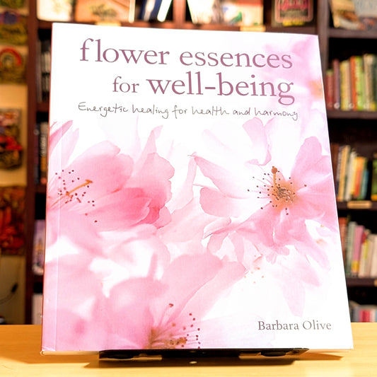 Flower Essences for Well-being: Energetic healing for health and harmony