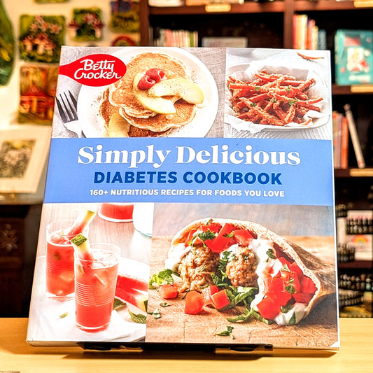 Betty Crocker Simply Delicious Diabetes Cookbook: 160+ Nutritious Recipes for Foods You Love