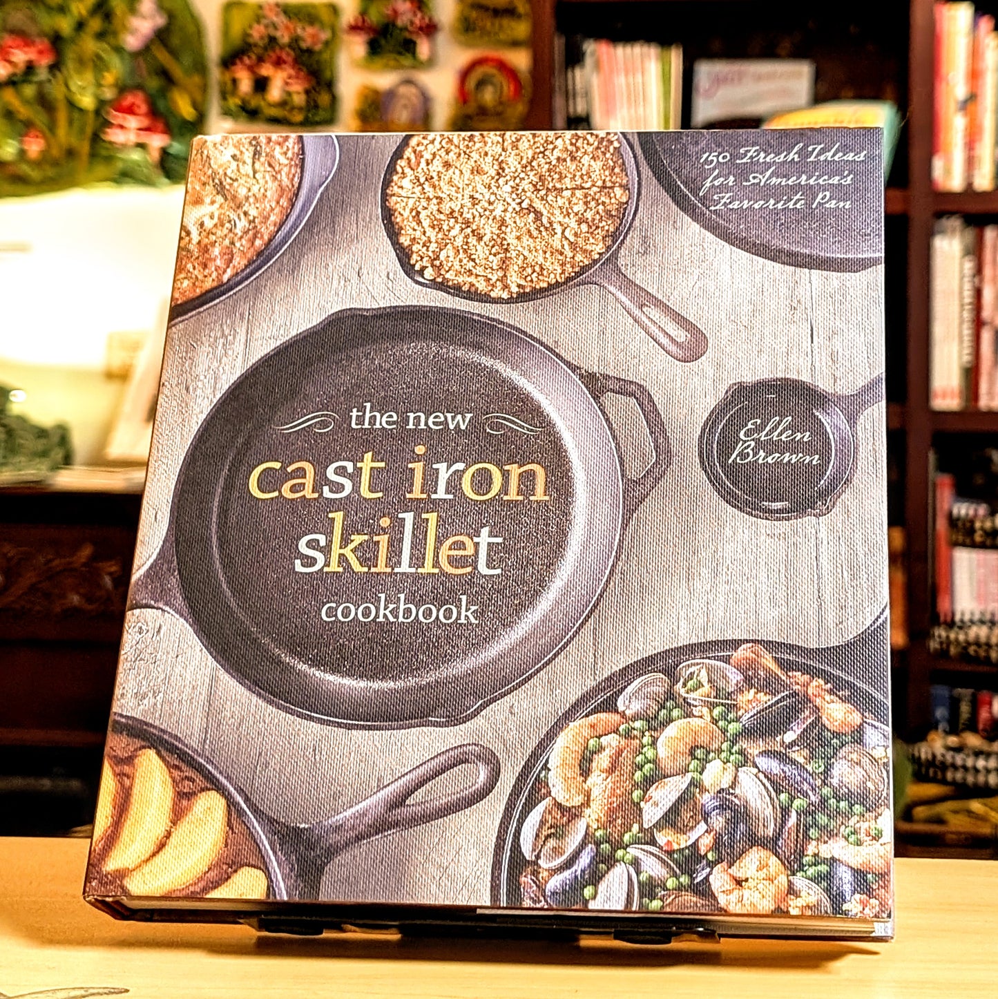 The New Cast Iron Skillet Cookbook: 150 Fresh Ideas for America's Favorite Pan