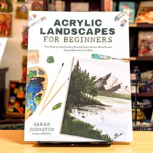 Acrylic Landscapes for Beginners: Your Step-by-Step Guide to Painting Scenic Drives, Misty Forests, Snowy Mountains and More