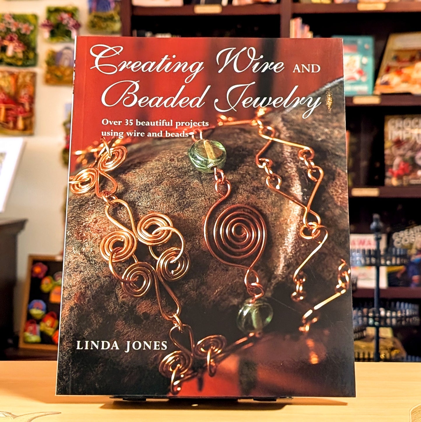 Creating Wire and Beaded Jewelry: Over 35 beautiful projects using wire and beads