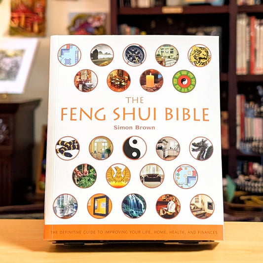 The Feng Shui Bible: The Definitive Guide to Improving Your Life, Home, Health, and Finances (Volume 4) (Mind Body Spirit Bibles)