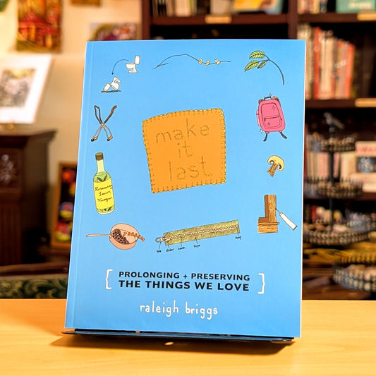 Make It Last: Prolonging + Preserving the Things We Love (DIY)