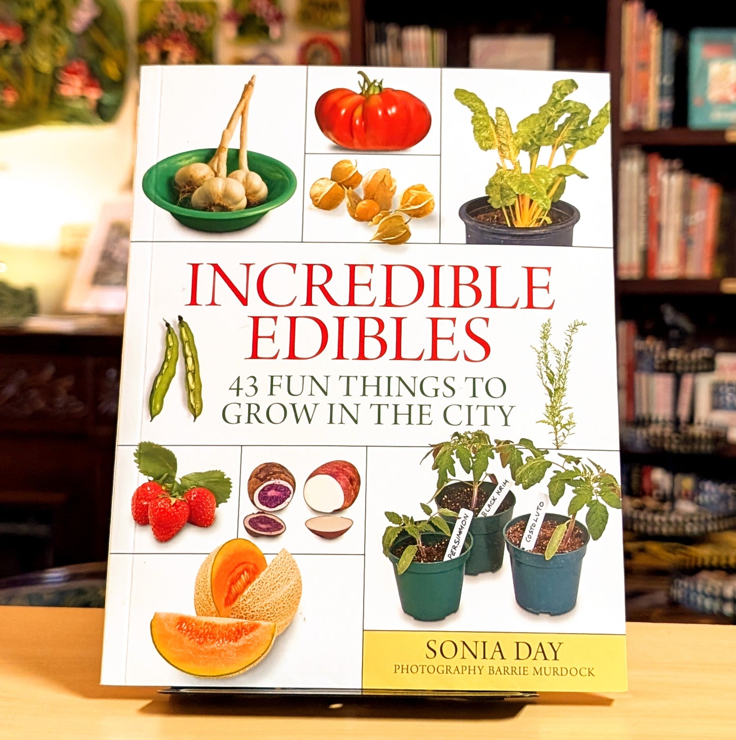 Incredible Edibles: 43 Fun Things to Grow in the City