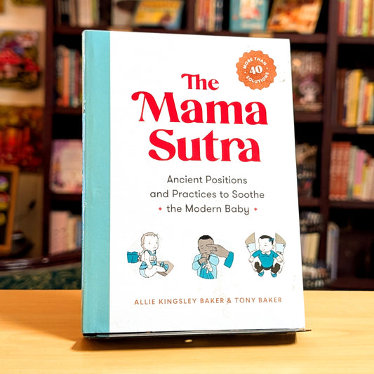 The Mama Sutra: Ancient Positions and Practices to Soothe the Modern Baby