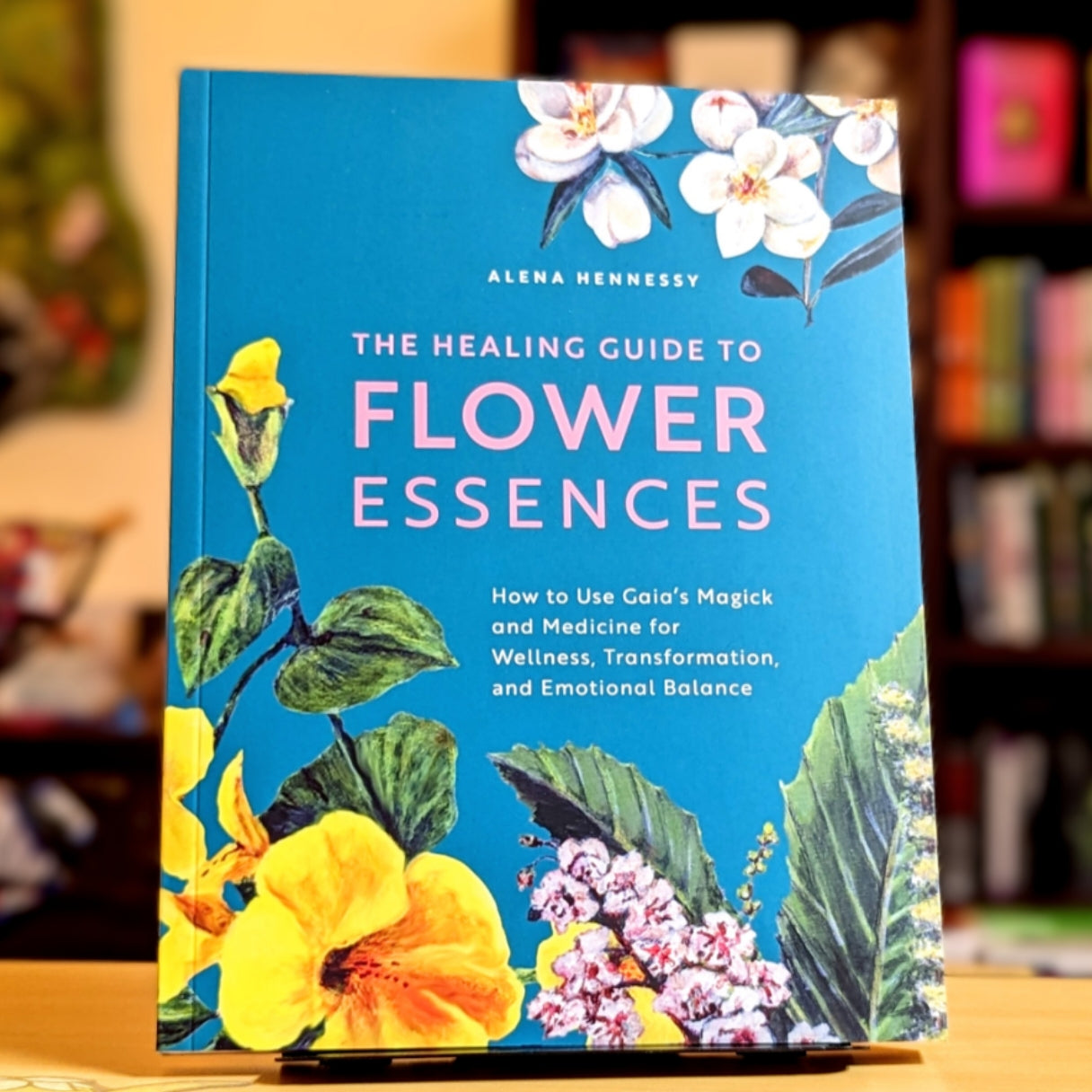 The Healing Guide to Flower Essences: How to Use Gaia's Magick and Medicine for Wellness, Transformation and Emotional Balance