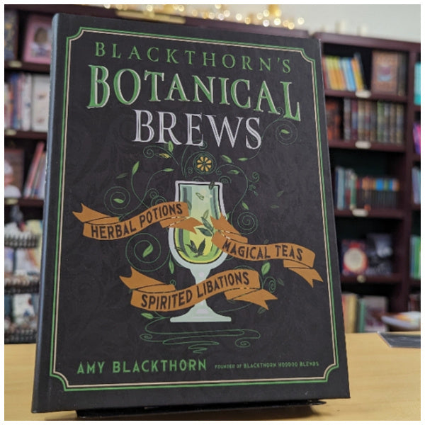 Blackthorn's Botanical Brews: Herbal Potions, Magical Teas, and Spirited Libations