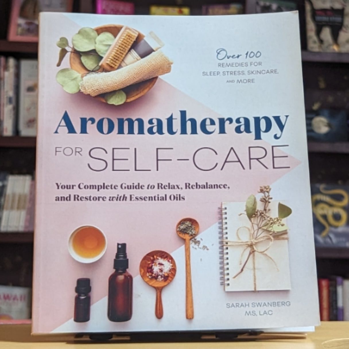 Aromatherapy for Self-Care: Your Complete Guide to Relax, Rebalance, and Restore with Essential Oils