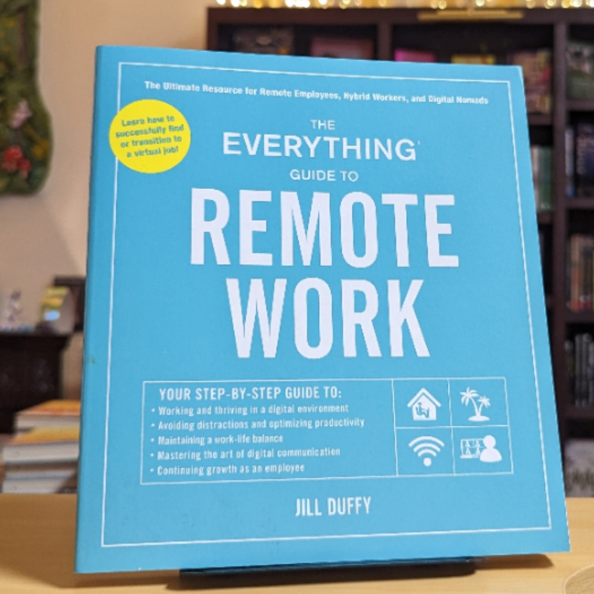 The Everything Guide to Remote Work: The Ultimate Resource for Remote Employees, Hybrid Workers, and Digital Nomads