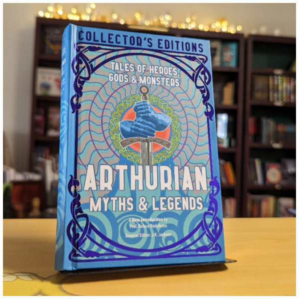 Arthurian Myths & Legends: Tales of Heroes, Gods & Monsters (Flame Tree Collector's Editions)