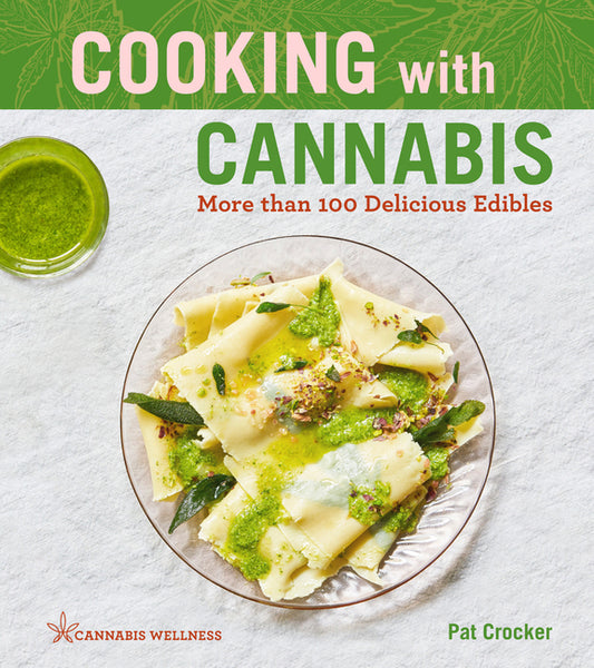 Cooking with Cannabis: More than 100 Delicious Edibles - A Cookbook (Volume 1) (Cannabis Wellness)