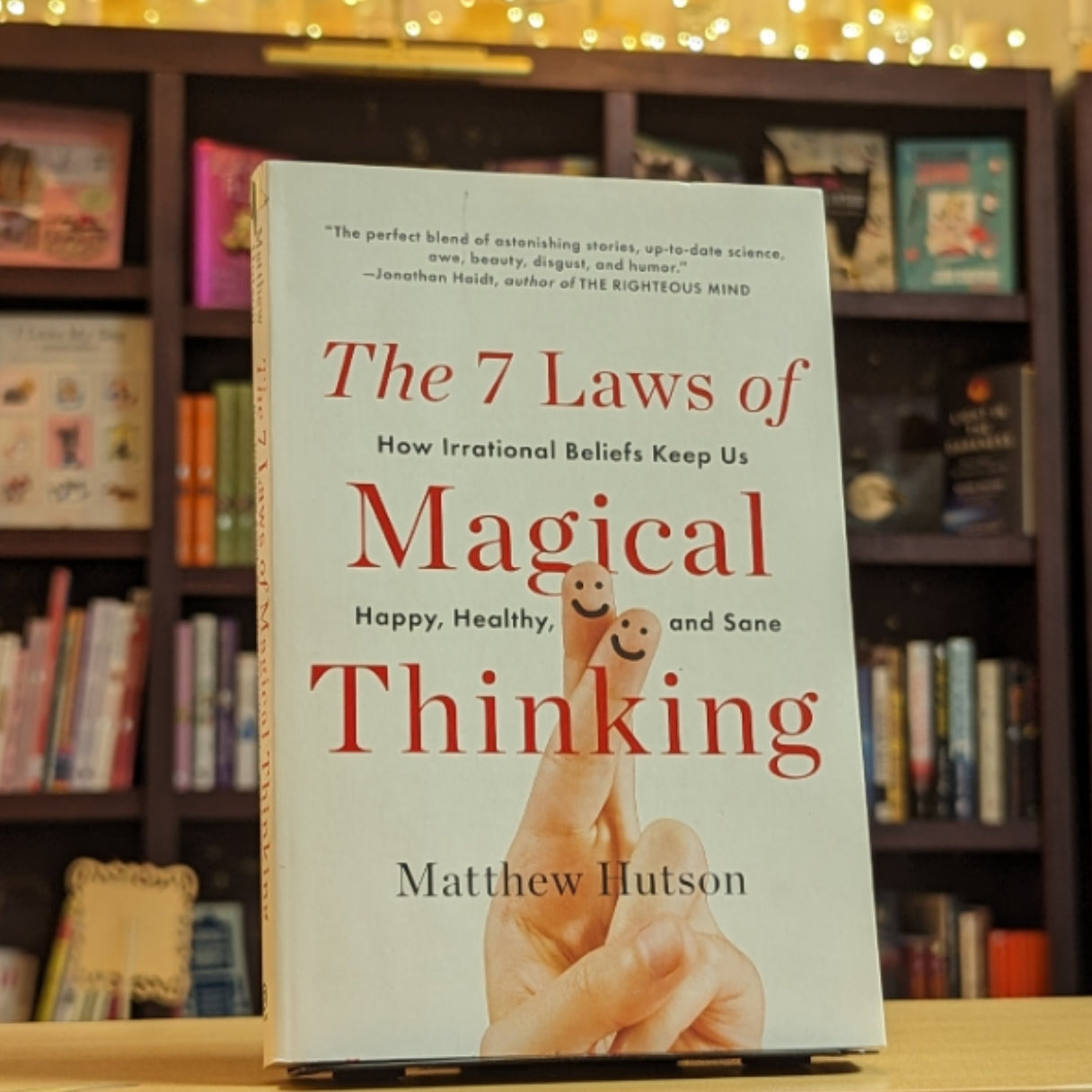 The 7 Laws of Magical Thinking: How Irrational Beliefs Keep Us Happy, Healthy, and Sane