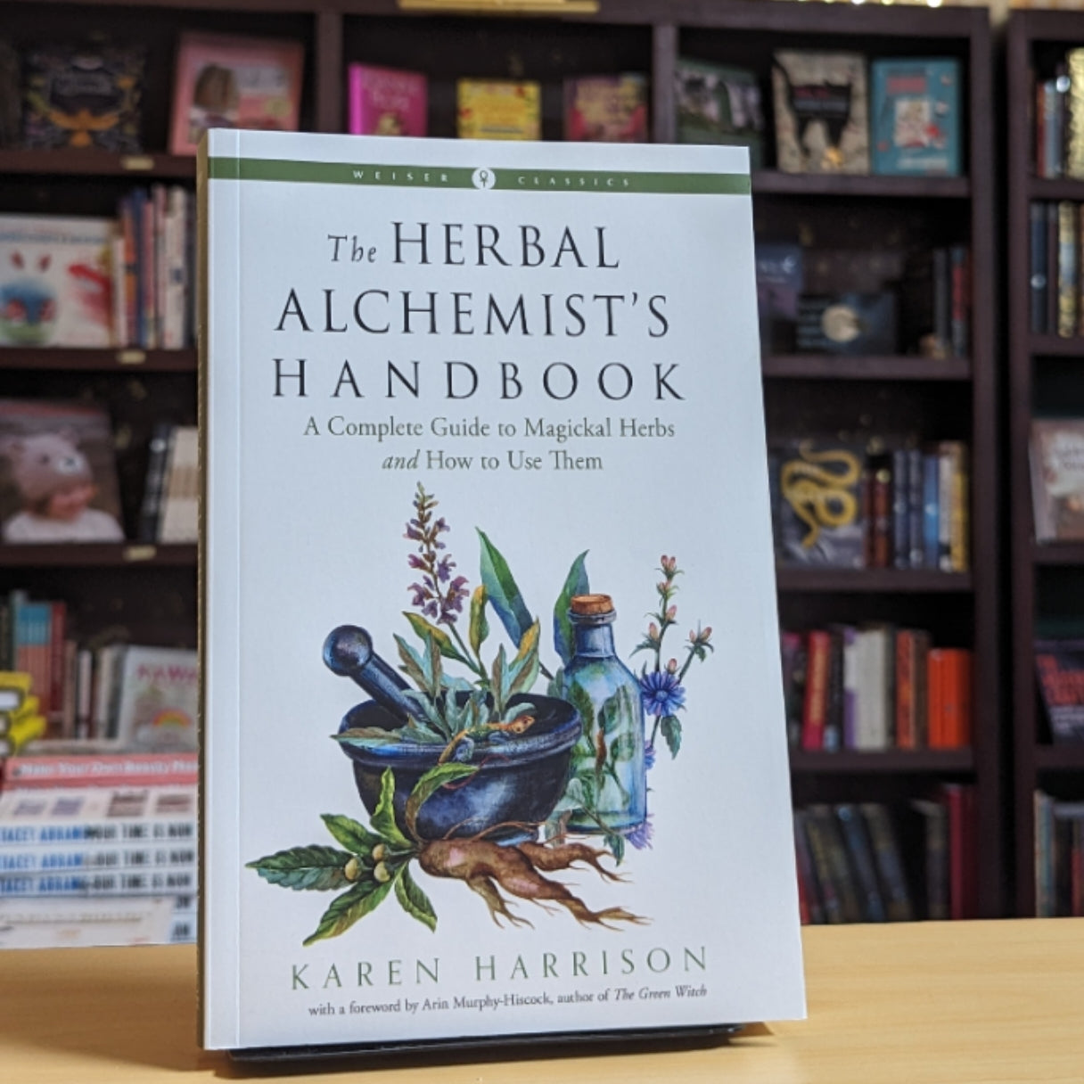 The Herbal Alchemist's Handbook: A Complete Guide to Magickal Herbs and How to Use Them (Weiser Classics Series)