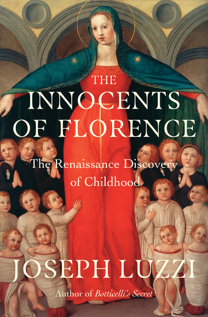 Innocents of Florence: The Renaissance Discovery of Childhood