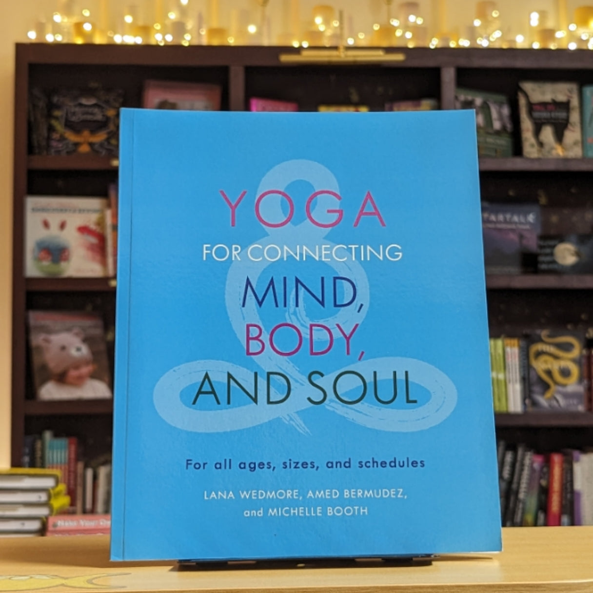 Yoga for Connecting Mind, Body, and Soul: For All Ages, Sizes, and Schedules
