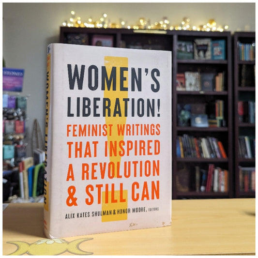 Women's Liberation!: Feminist Writings that Inspired a Revolution & Still Can