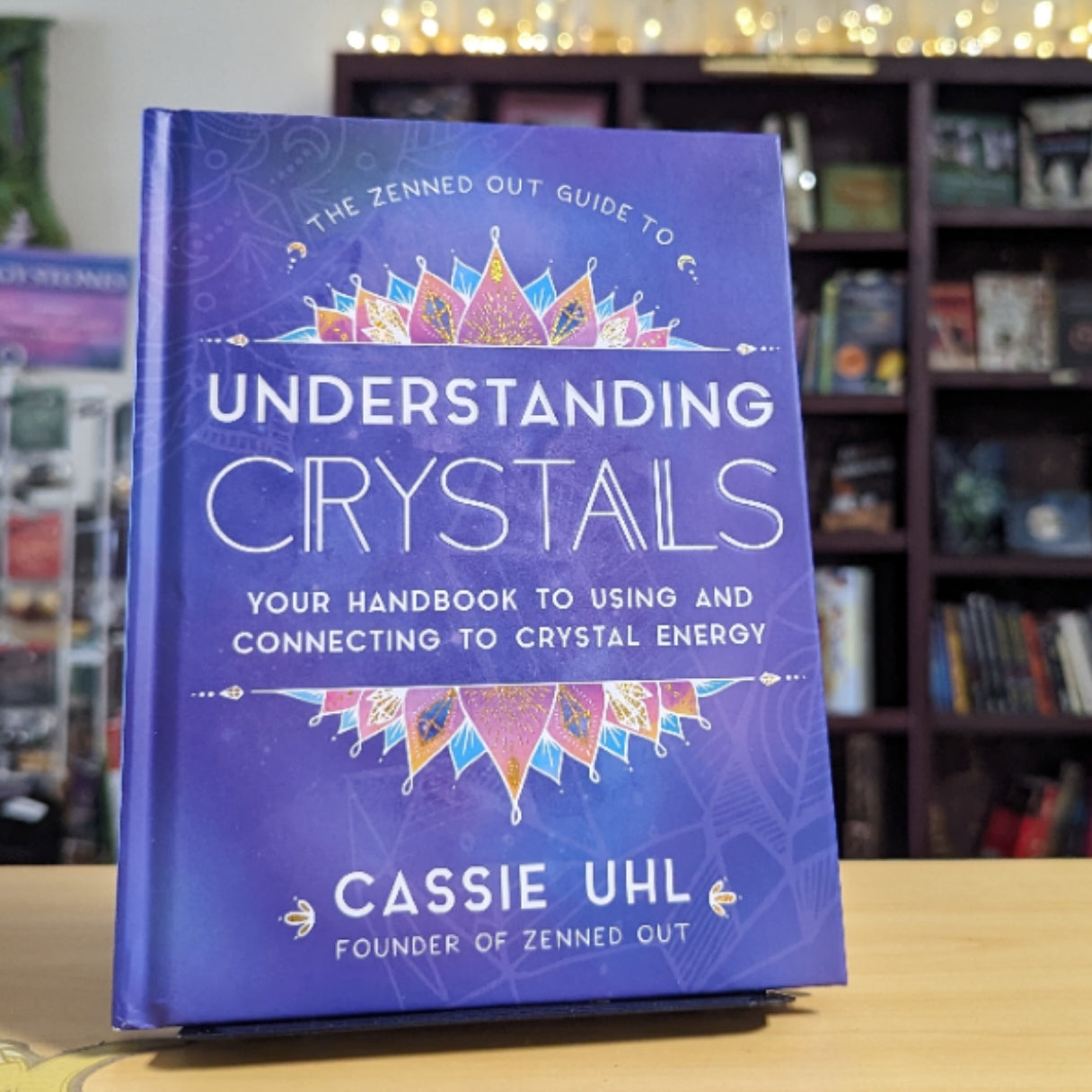 The Zenned Out Guide to Understanding Crystals: Your Handbook to Using and Connecting to Crystal Energy (Volume 3) (Zenned Out, 3)