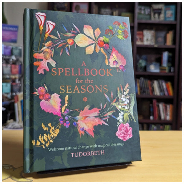 A Spellbook for the Seasons: Welcome Natural Change with Magical Blessings