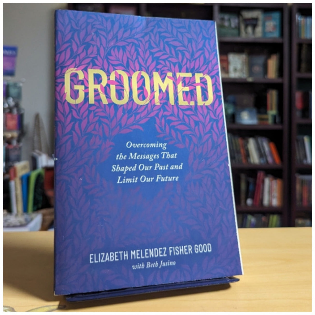 Groomed: Overcoming the Messages That Shaped Our Past and Limit Our Future