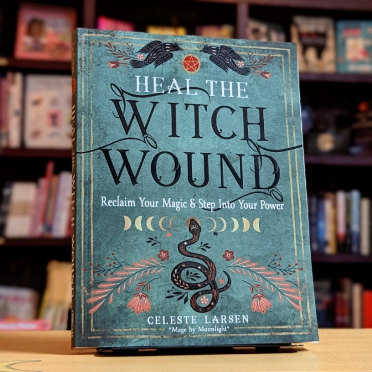 Heal the Witch Wound: Reclaim Your Magic and Step Into Your Power