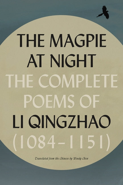 Magpie at Night: The Complete Poems of Li Qingzhao (1084-1151)