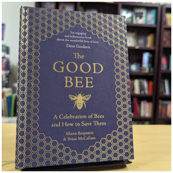 The Good Bee: A Celebration of Bees and How to Save Them