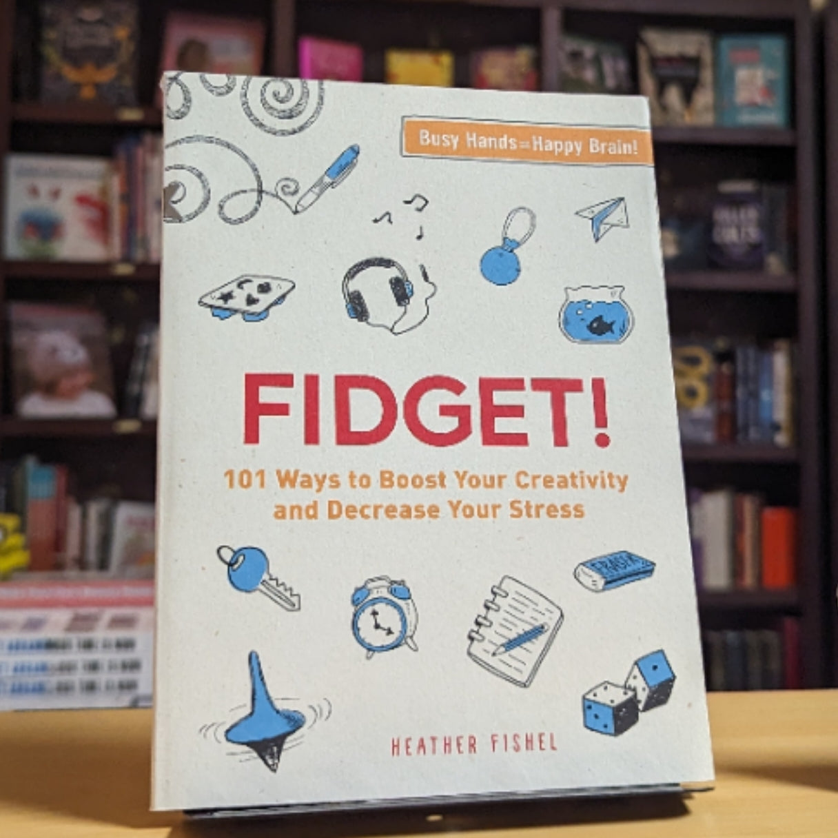 Fidget!: 101 Ways to Boost Your Creativity and Decrease Your Stress