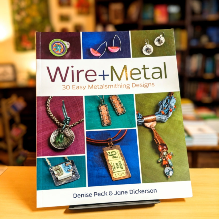 Wire + Metal: 30 Easy Metalsmithing Designs