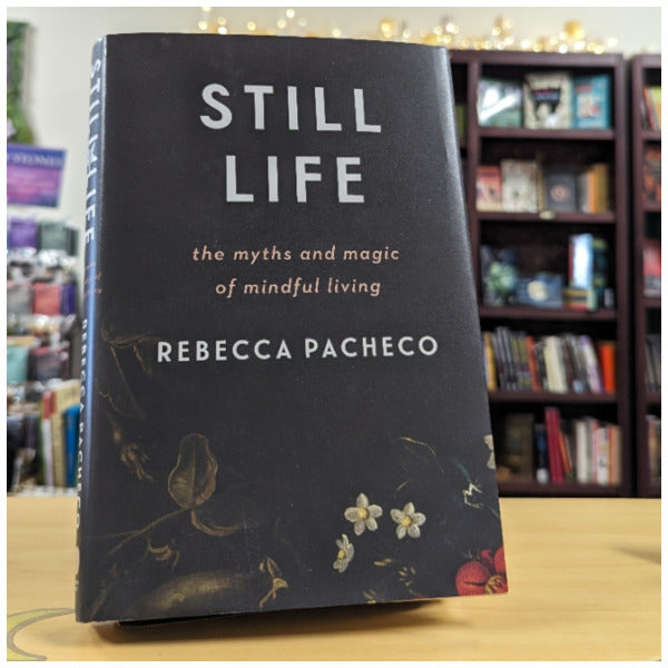 Still Life: The Myths and Magic of Mindful Living