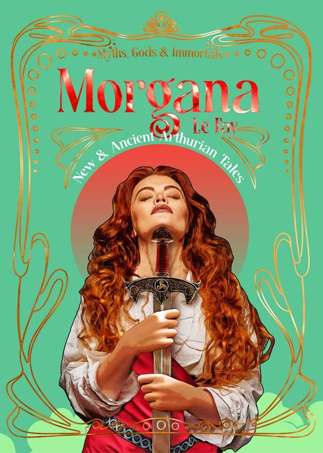 Morgana Le Fay: New & Ancient Arthurian Tales