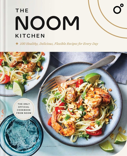 Noom Kitchen: 100 Healthy, Delicious, Flexible Recipes for Every Day