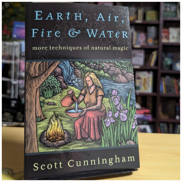 Earth, Air, Fire & Water: More Techniques of Natural Magic (Llewellyn's Practical Magick Series)