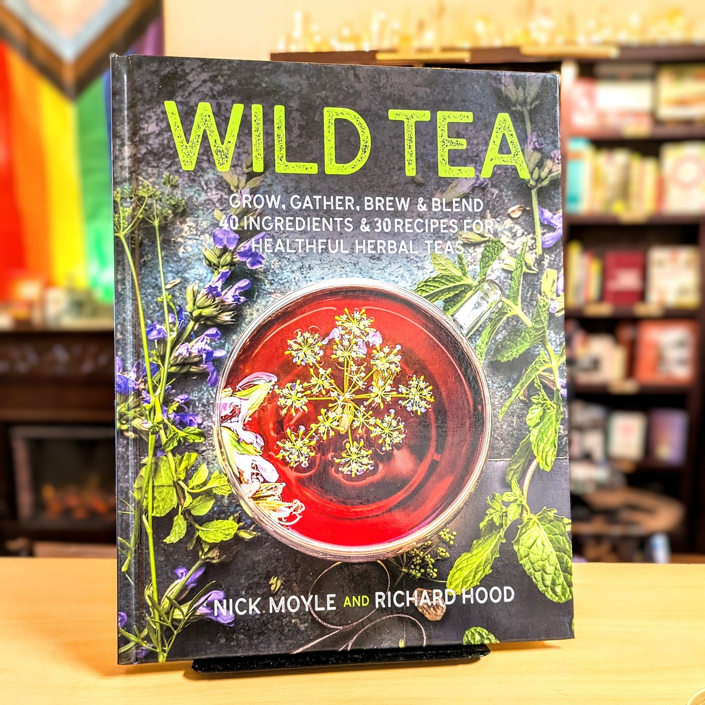 Wild Tea: Grow, gather, brew & blend 40 ingredients & 30 recipes for healthful herbal teas