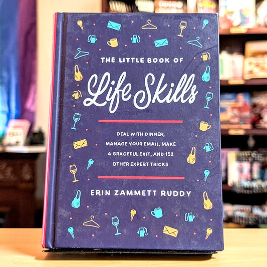 The Little Book of Life Skills: Deal with Dinner, Manage Your Email, Make a Graceful Exit, and 152 Other Expert Tricks