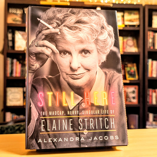 Still Here: The Madcap, Nervy, Singular Life of Elaine Stritch