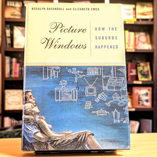 Picture Windows: How the Suburbs Happened