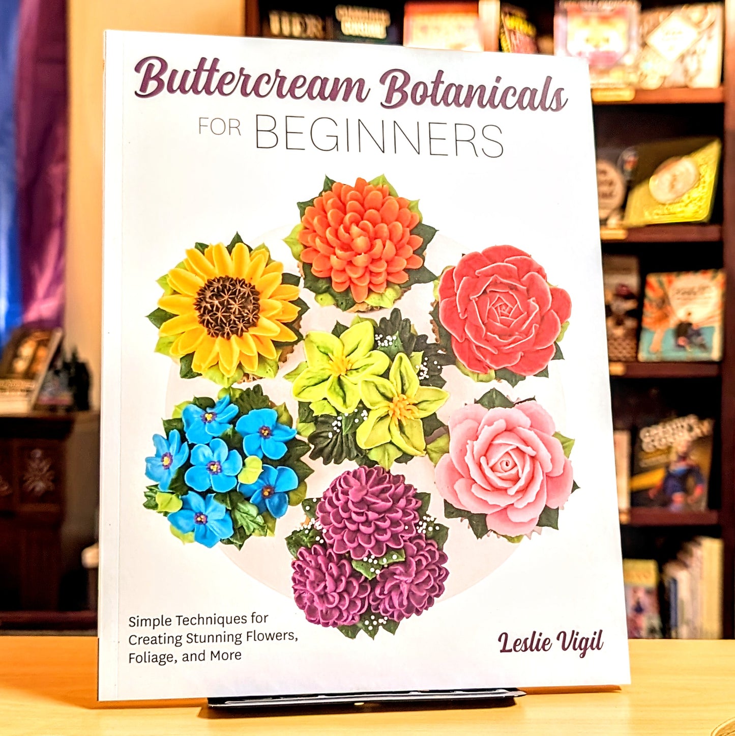 Buttercream Botanicals for Beginners: Simple Techniques for Creating Stunning Flowers, Foliage, and More