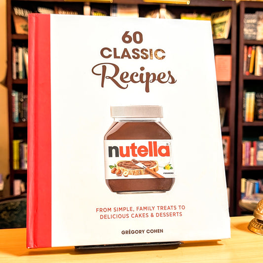 Nutella: 60 Classic Recipes: From Simple, Family Treats to Delicious Cakes  & Desserts: Official Cookbook