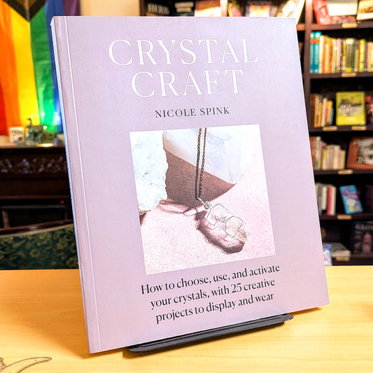 Crystal Craft: How to choose, use, and activate your crystals, with 25 creative projects to display and wear