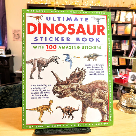 Ultimate Dinosaur Sticker Book with 100 Amazing Stickers: Learn All about Dinosaurs - With Fantastic Reusable Easy-To-Peel Stickers