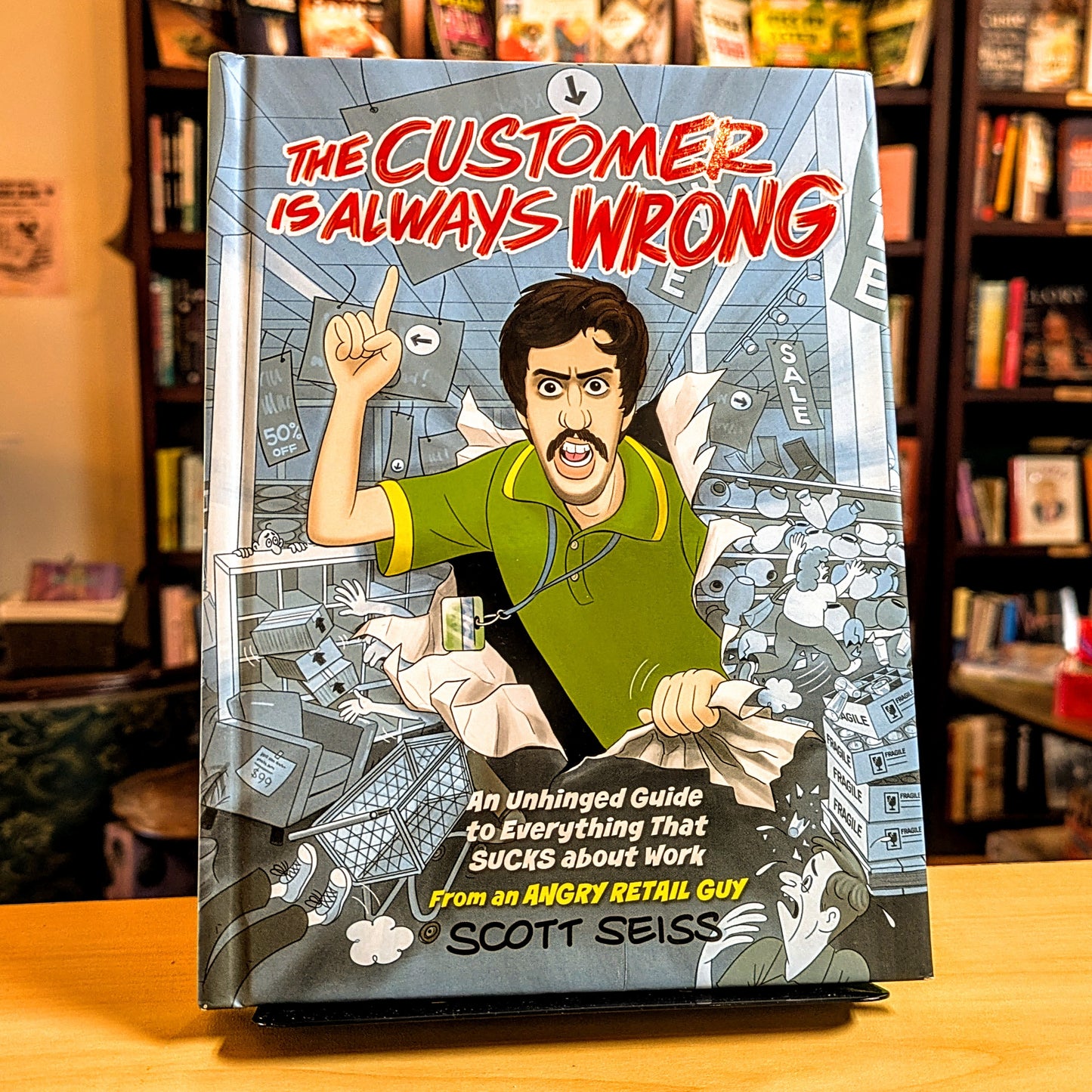 Customer Is Always Wrong: An Unhinged Guide to Everything That Sucks about Work (from an Angry Retail Guy)