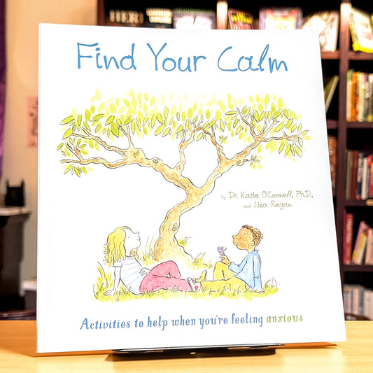 Find Your Calm: Activities to help when you're feeling anxious (Thoughts and Feelings, 1)