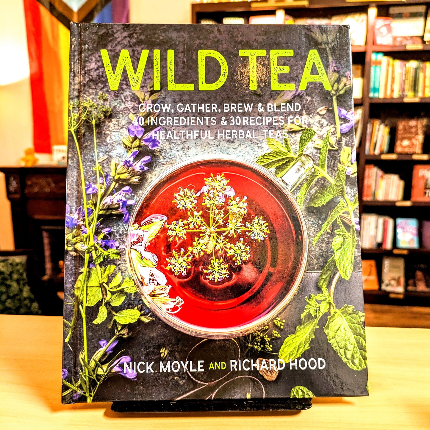 Wild Tea: Grow, gather, brew & blend 40 ingredients & 30 recipes for healthful herbal teas