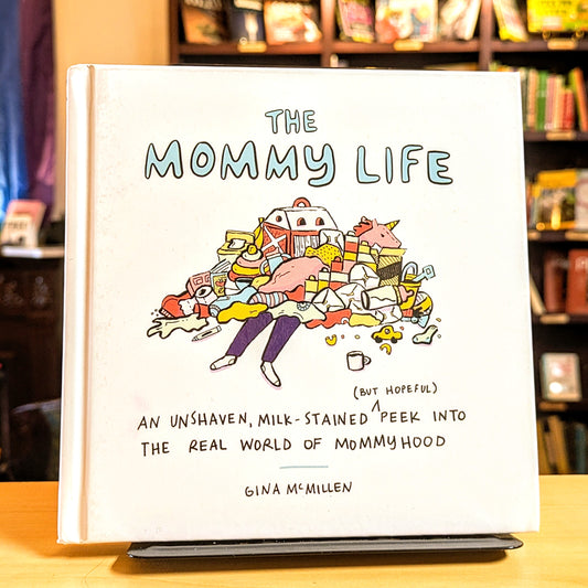 Mommy Life: An Unshaven, Milk-Stained (But Hopeful) Peek Into the Real World of Mommyhood