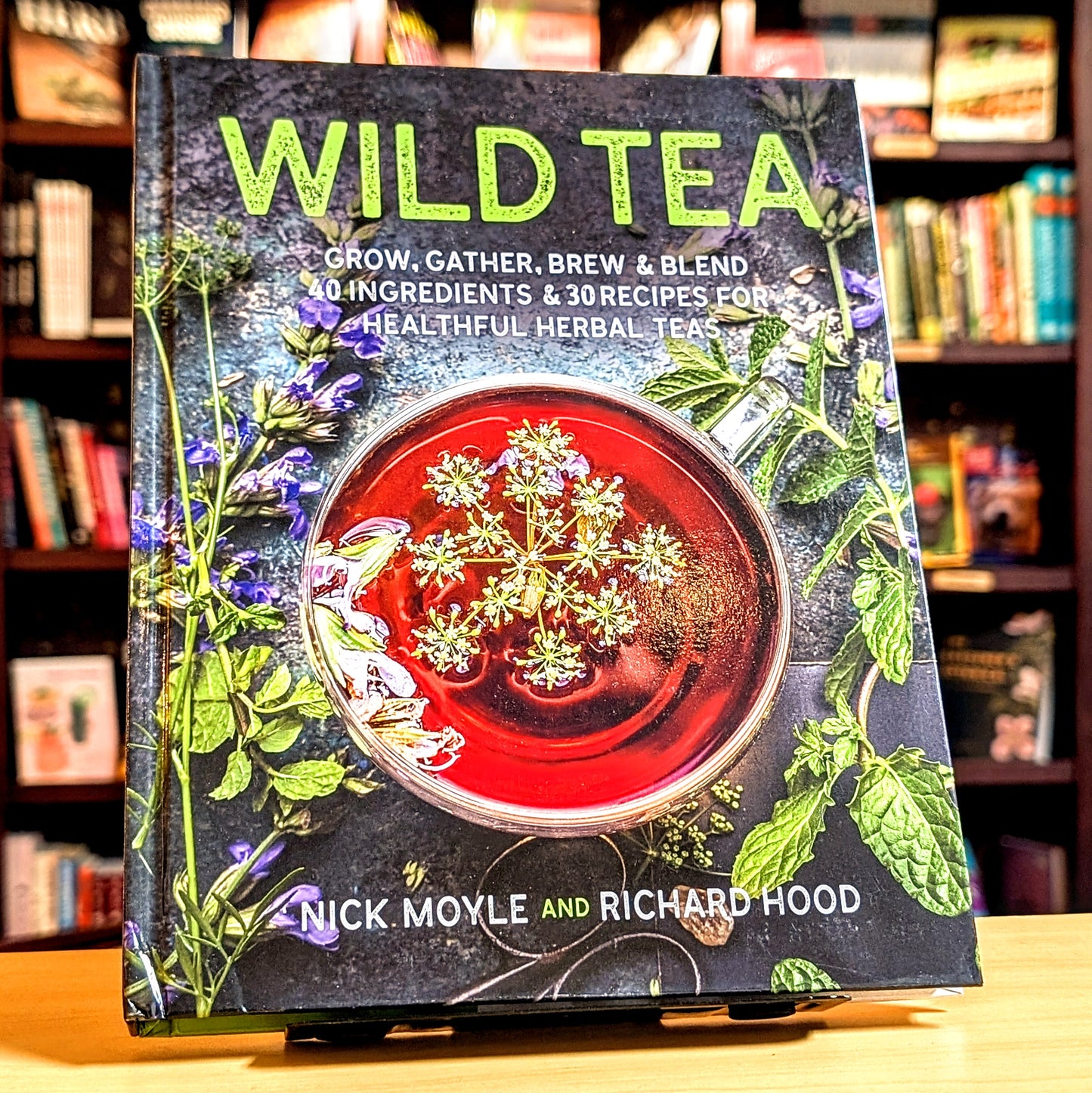 Wild Tea: Grow, gather, brew & blend 40 ingredients & 30 recipes for healthful herbal teas
