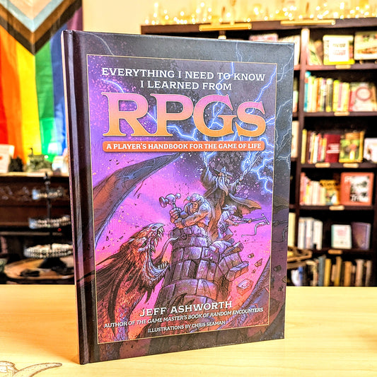 Everything I Need to Know I Learned from RPGs: A player's handbook for the game of life