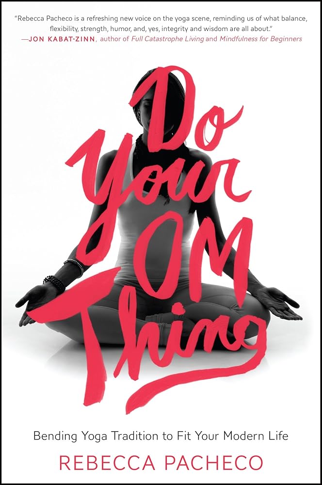 Do Your Om Thing: Bending Yoga Tradition to Fit Your Modern Life – The Practice of Awareness and Intention Beyond the Mat cover image